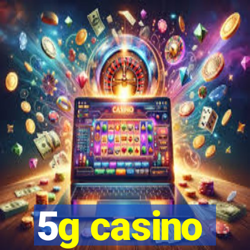 5g casino